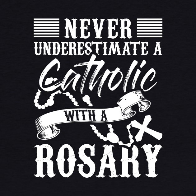 Christian Tee Never Underestimate A Catholic With A Rosary by celeryprint
